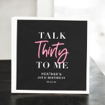 Talk 30 To Me 30th Birthday Party  Napkins<br><div class="desc">Talk 30 To Me 30th Birthday Party Welcome Sign Pink Forty 40h Birthday Party Thirty 30th Birthday Party Invitation | Adult Birthday Invitations | Modern 30th Invitations | Birthday Celebration Talk 30 To Me 30th Birthday Party</div>