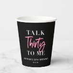 Talk 30 To Me 30th Birthday Party Paper Cups<br><div class="desc">Talk 30 To Me 30th Birthday Party Welcome Sign Pink Forty 40h Birthday Party Thirty 30th Birthday Party Invitation | Adult Birthday Invitations | Modern 30th Invitations | Birthday Celebration Talk 30 To Me 30th Birthday Party</div>