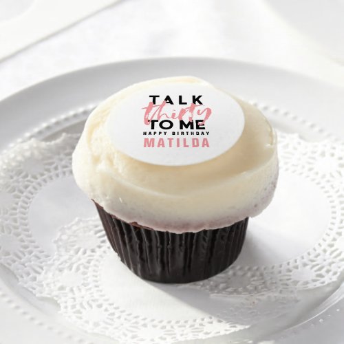 Talk 30 to me modern pink chic typography birthday edible frosting rounds
