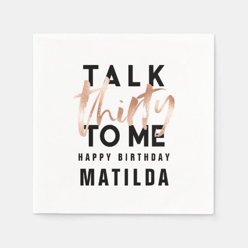 Talk 30 to me modern rose gold typography birthday napkins