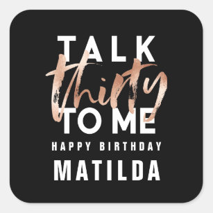 Talk 30 to me modern rose gold typography birthday square sticker