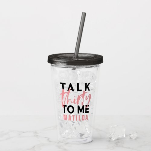 Talk 30 to me pink girly modern typography elegant acrylic tumbler