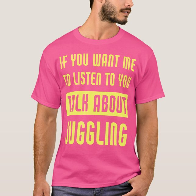 Talk About Juggling Funny Juggler T-Shirt (Front)