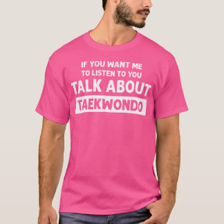 Talk About Taekwondo Funny Taekwondo T-Shirt