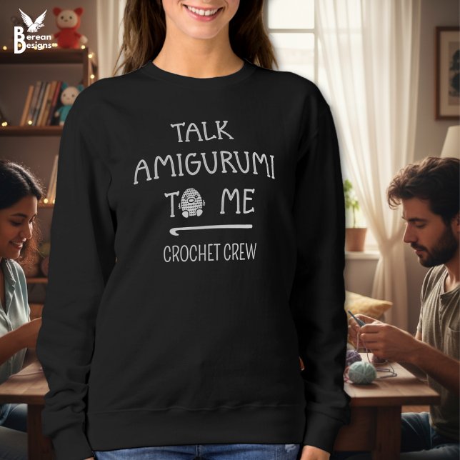 TALK AMIGURUMI TO ME Fun Custom Crochet Crew Sweatshirt (Fun TALK AMIGURUMI TO ME Crochet Sweatshirt w/ customizable text. Ideal gift for your Crochet Crew.)