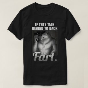 Talk Behind Yo Back Fart Meme Shirt