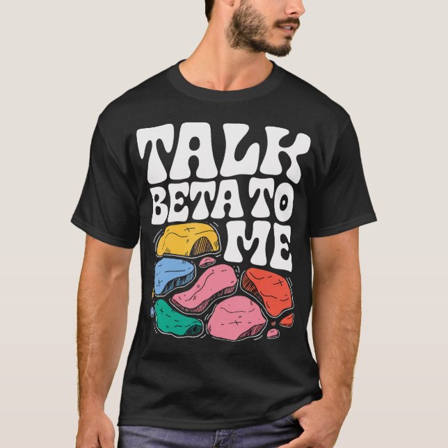 Talk Beta To Me Funny Rock Climbing T-Shirt (Front)