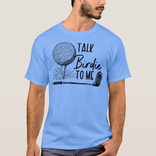 Talk Birdie To Me 3 T_Shirt