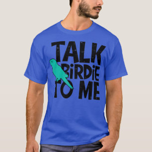Talk Birdie To Me Bird Watcher - Birds Mountain Br T-Shirt