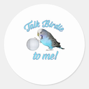 Talk Birdie To Me Budgie Parakeet Golf TShirt Classic Round Sticker