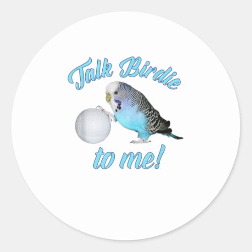 Talk Birdie To Me Budgie Parakeet Golf TShirt Classic Round Sticker