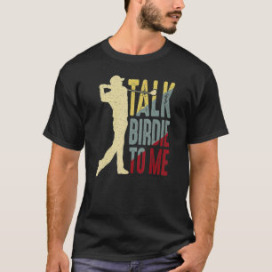 Talk Birdie To Me Fun Golfing Club Great Golf T-Shirt