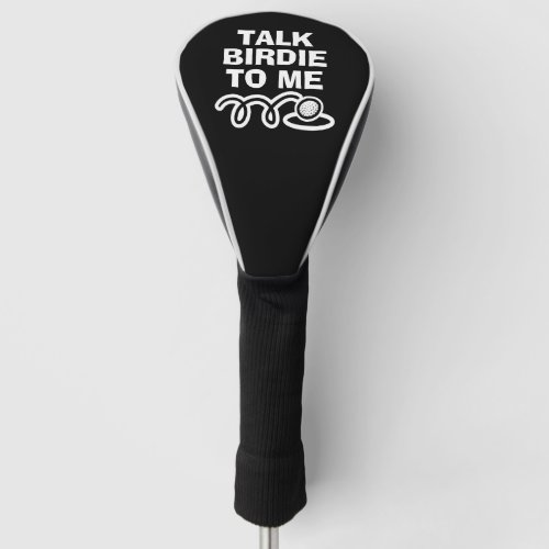 Talk Birdie To Me funny custom golf driver cover