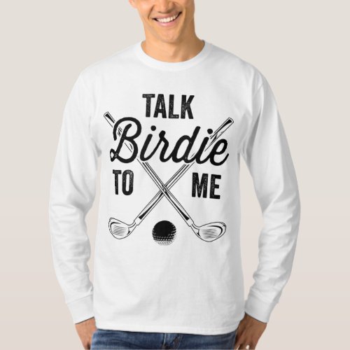 Talk Birdie To Me Funny Golf Design T_Shirt