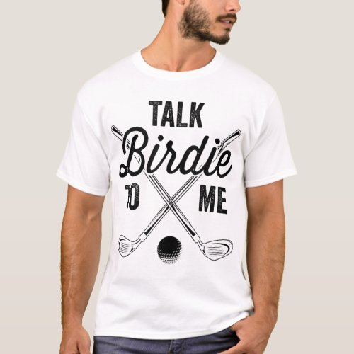 Talk Birdie To Me Funny Golf Design T_Shirt