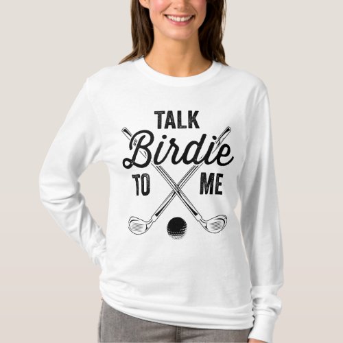 Talk Birdie To Me Funny Golf Design T_Shirt