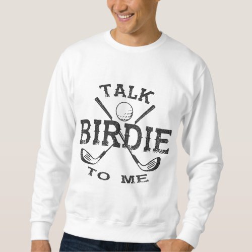 Talk Birdie To Me Funny Golf Player Pun Golfer Fat Sweatshirt
