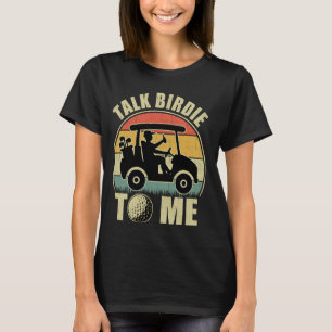 Talk Birdie To Me - Funny Golf Player Pun Golfer M T-Shirt