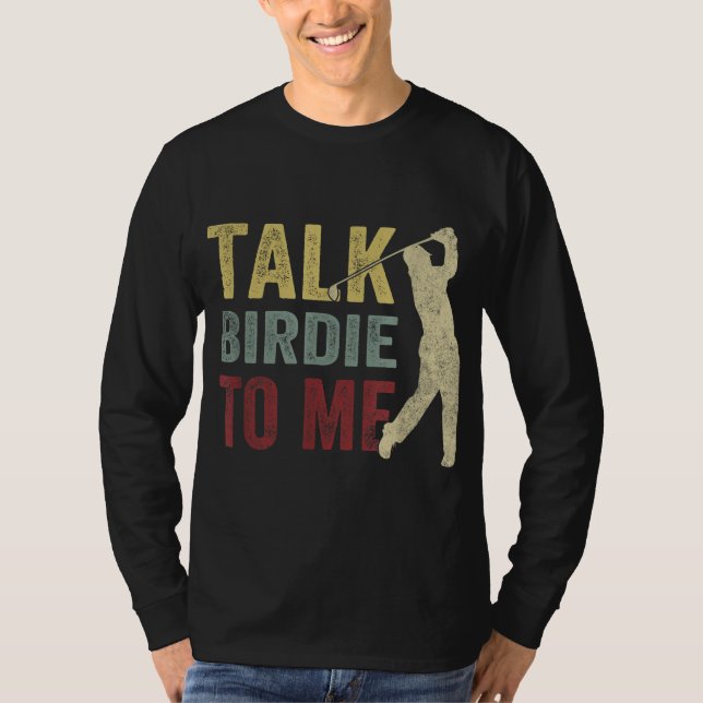 Talk Birdie To Me Funny Golf Player Pun Golfer T-Shirt (Front)