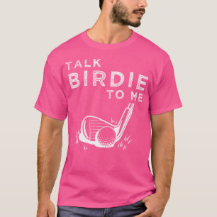 Talk Birdie To Me Funny Golf Player Pun Golfer T-Shirt