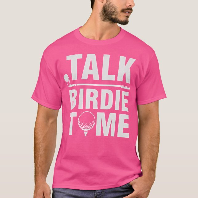Talk Birdie To Me - Funny Golf Player Pun Golfer T-Shirt (Front)