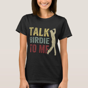 Talk Birdie To Me Funny Golf Player Pun Golfer T-Shirt