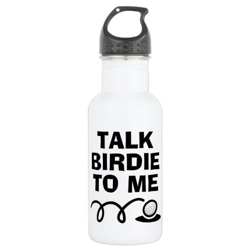 Talk Birdie To Me funny golf quote water bottle