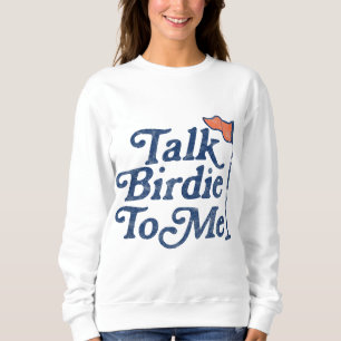 Talk Birdie To Me Funny Golf Sweatshirt
