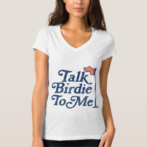 Talk Birdie To Me Funny Golf T_Shirt