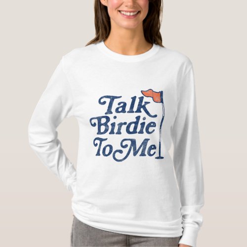 Talk Birdie To Me Funny Golf T_Shirt