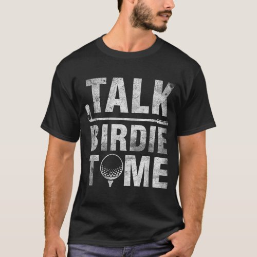 Talk Birdie To Me Funny Golfer Dad Fathers Day Gol T_Shirt