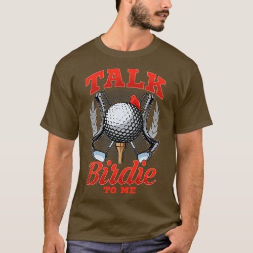 Talk Birdie To Me Funny Golfing Pun T_Shirt