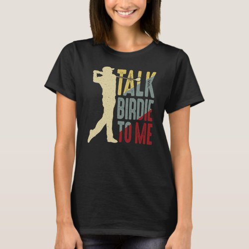 Talk Birdie To Me Funny Pun Golfer Golf Player T_Shirt