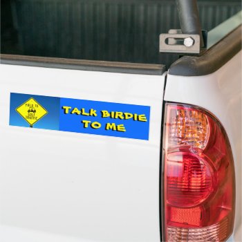 Talk Birdie To Me Golf Cart  Bumper Sticker by talkingbumpers at Zazzle
