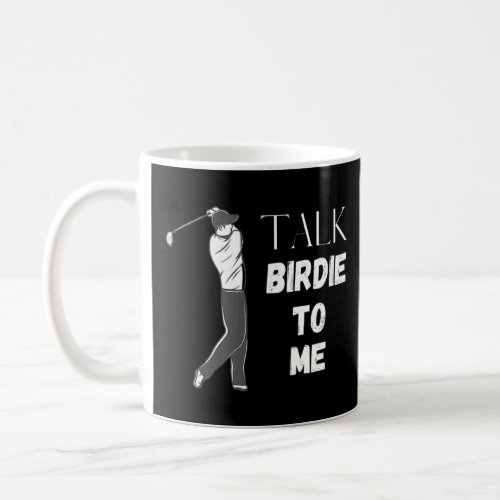 Talk Birdie To Me Golf  Coffee Mug