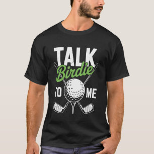 Talk Birdie To Me Golf Lover Design T-Shirt