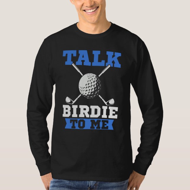 Talk Birdie To Me Golf Player Dad Golfer T-Shirt (Front)