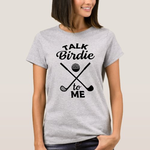 Talk Birdie To Me Golf Player T_Shirt