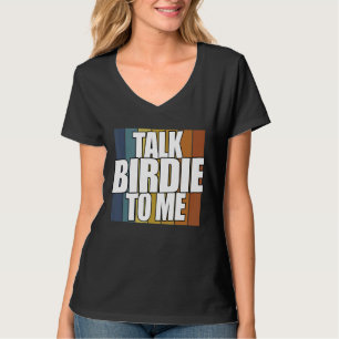 Talk Birdie To Me Golf Player T-Shirt