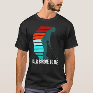 Talk Birdie To Me Golf Quote For Men Retro Golfer T-Shirt