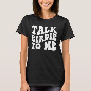 Talk birdie to me golfer T-Shirt