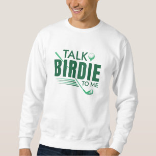 Talk Birdie To Me Sweatshirt