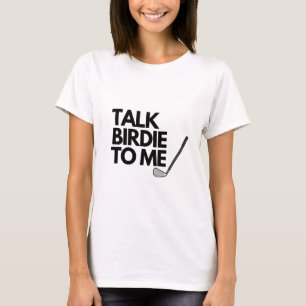 Talk Birdie To Me T-Shirt