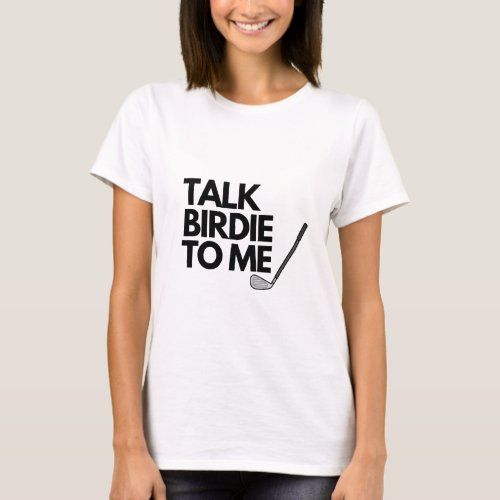 Talk Birdie To Me T_Shirt