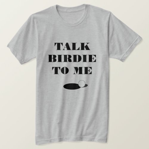 Talk birdie to my funny golf quote t shirt