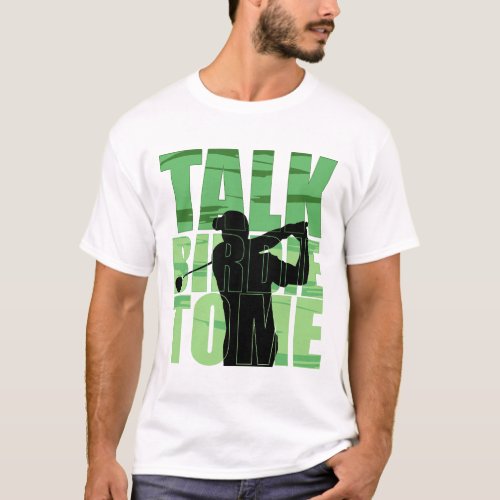 Talk birdie tom T_Shirt