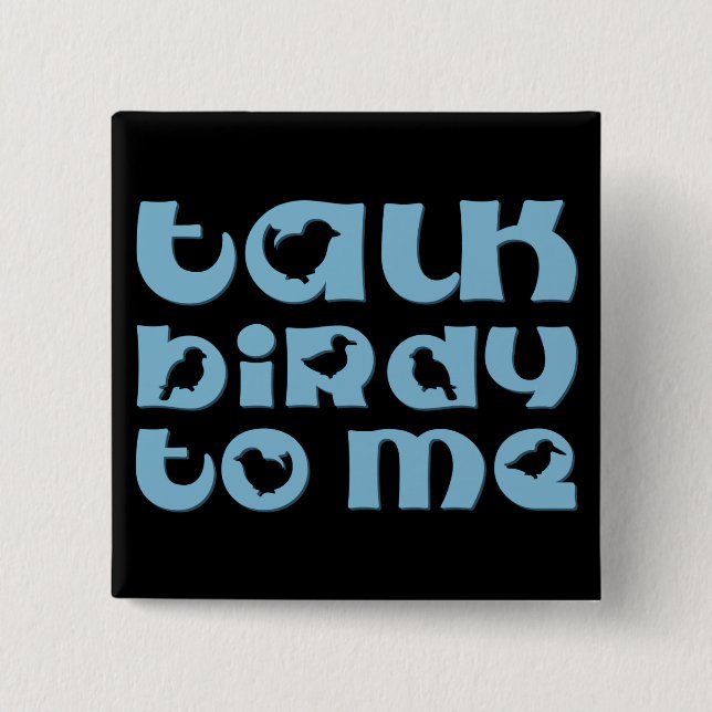 Talk Birdy To Me Pinback Button (Front)