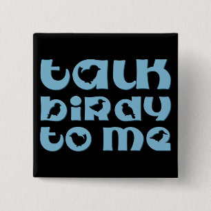 Talk Birdy To Me Pinback Button