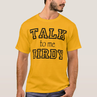 Talk Birdy to Me T-shirt