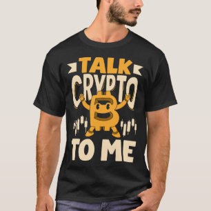 Talk Crypto To Me Cryptocurrency Mining BTC T-Shirt